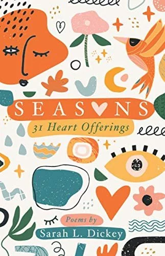 Book cover titled "Seasons: 31 Heart Offerings" by Sarah L. Dickey. The cover features abstract illustrations of a girl's face with closed eyes, a bird, a flower, an eye, a heart, and various decorative shapes in orange, pink, blue, green, and black.