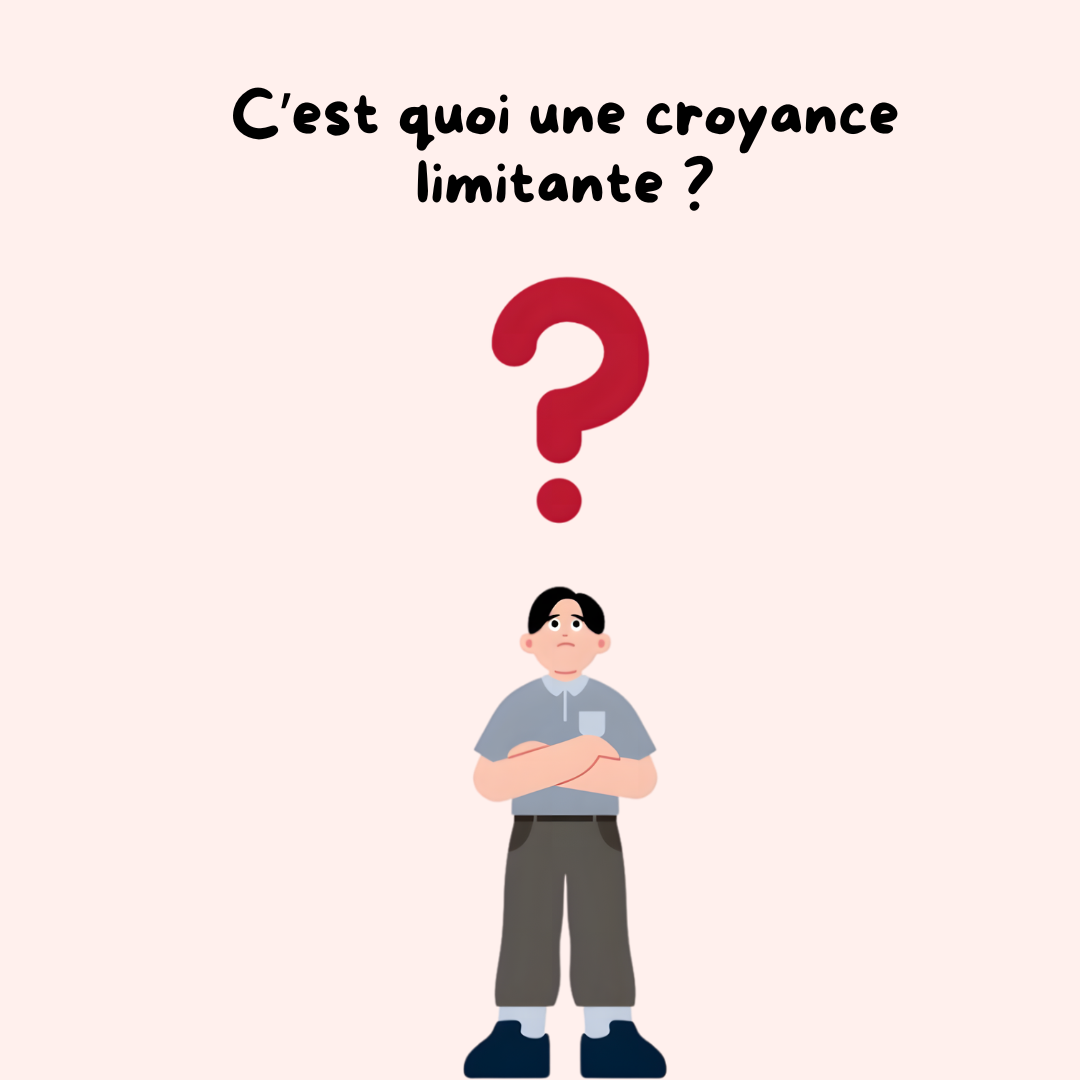 C’est quoi une croyance limitante ?