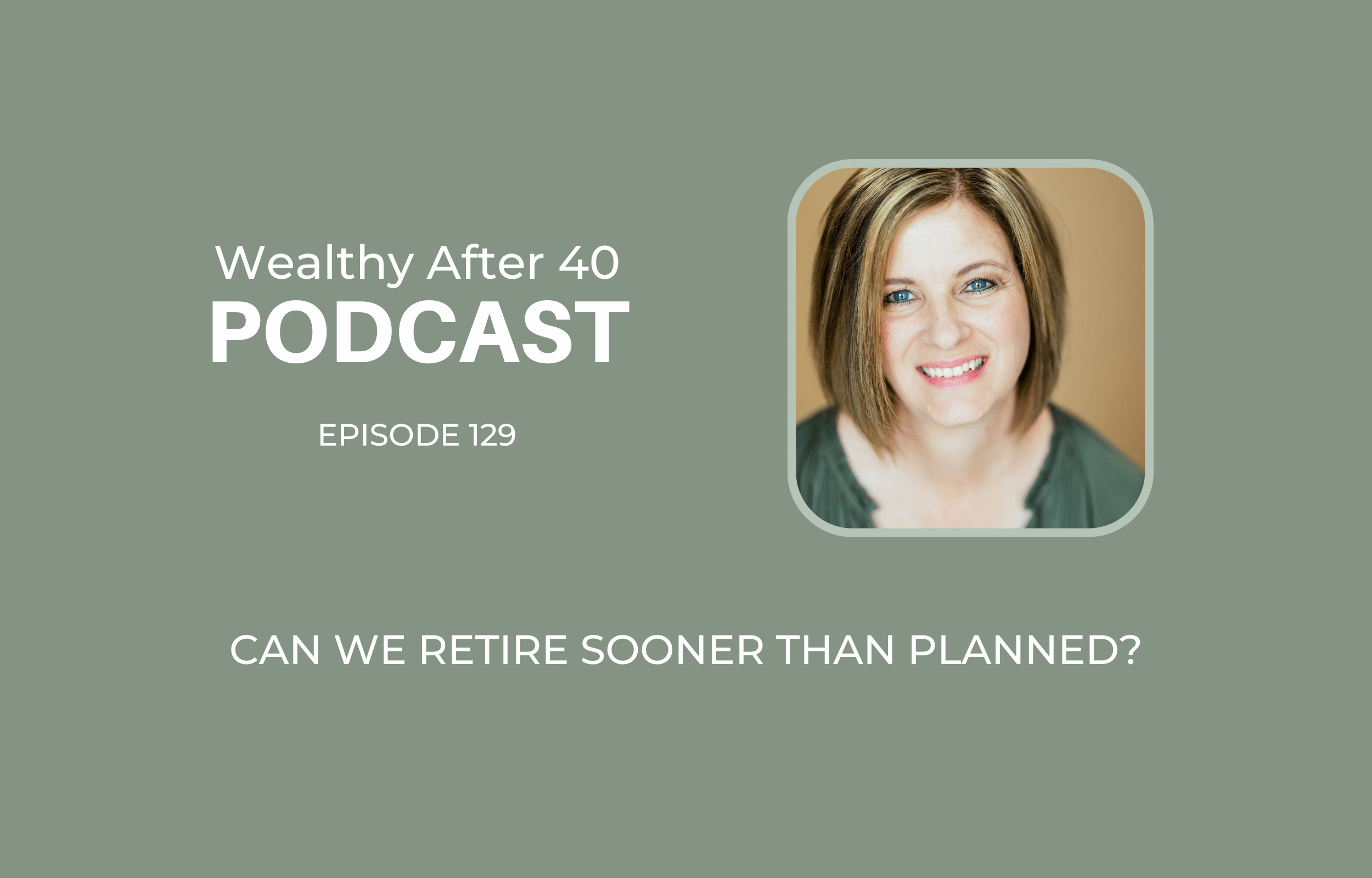 Can We Retire Sooner Than Planned?