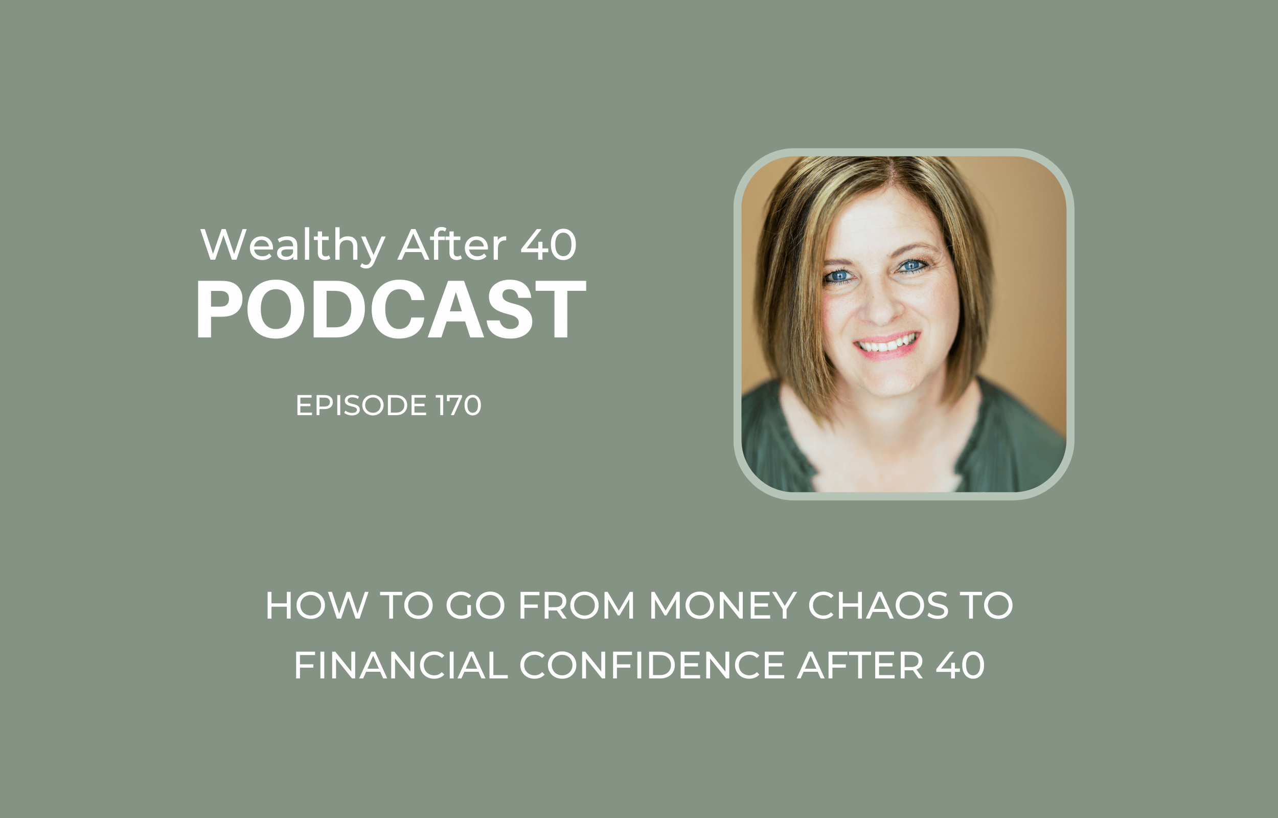 How to Go From Money Chaos to Financial Confidence After 40