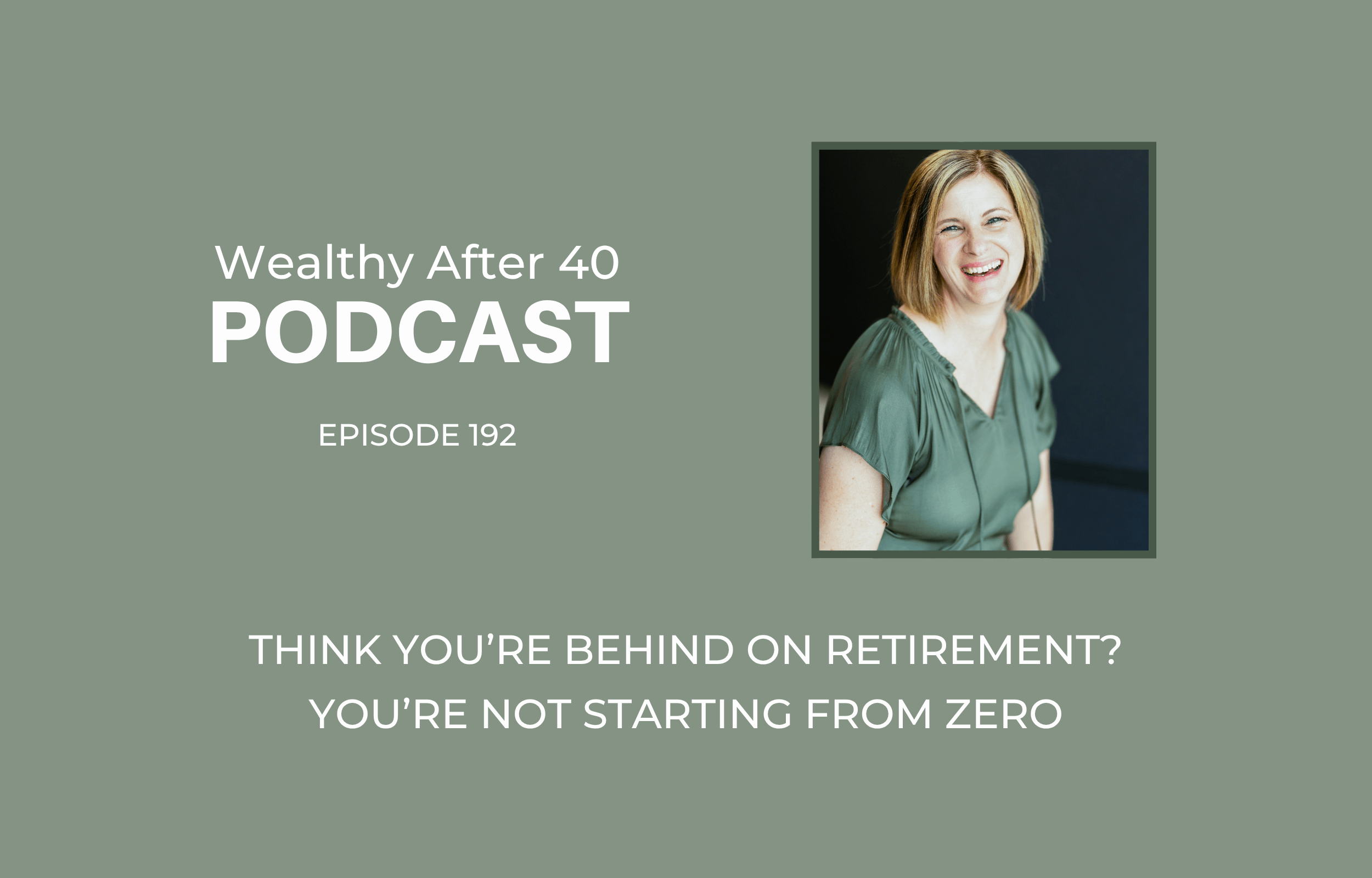 Think You’re Behind On Retirement? You’re Not Starting From Zero