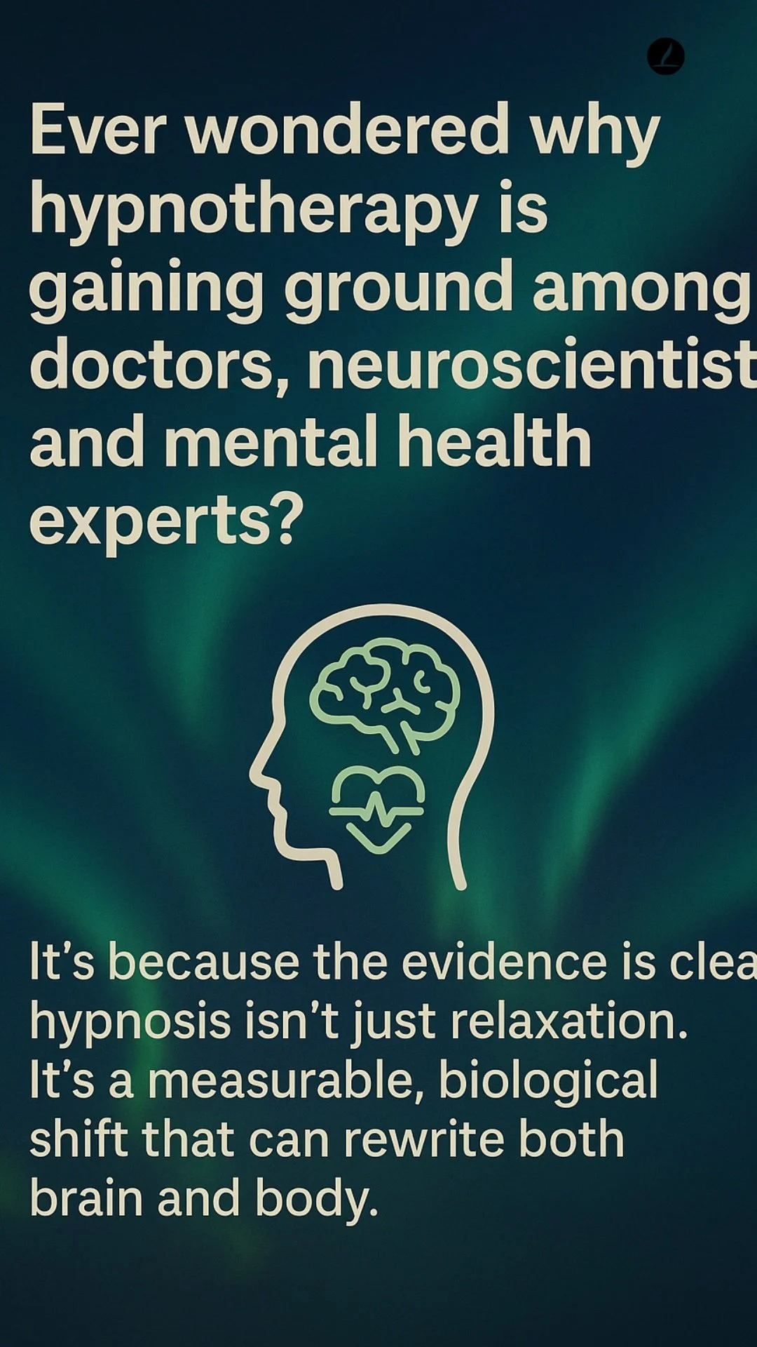 Text on dark blue background with a line drawing of a human head and brain: "Ever wondered why hypnotherapy is gaining ground among doctors, neuroscientists and mental health experts?" and additional text: "It's because the evidence is clear hypnosis isn't just relaxation. It's a measurable, biological shift that can rewrite both brain and body."