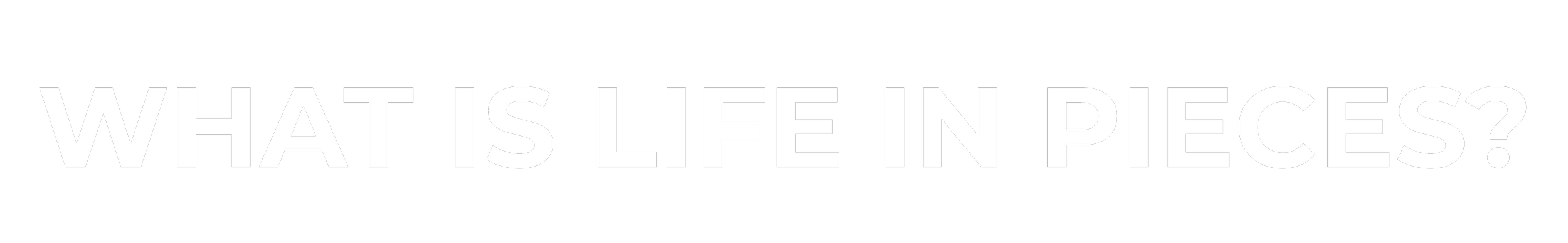 Text graphic reading 'What is life in pieces?' with a black background and white text.