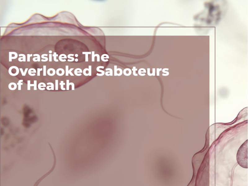 Parasites: The Overlooked Saboteurs of Health