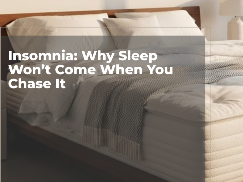 Insomnia: Why Sleep Won’t Come When You Chase It