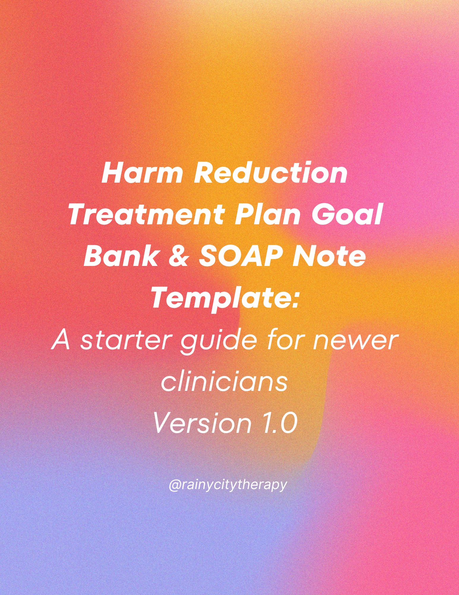 Harm Reduction Treatment Plan Goal Bank & SOAP Note Template: A starter guide for newer clinicians