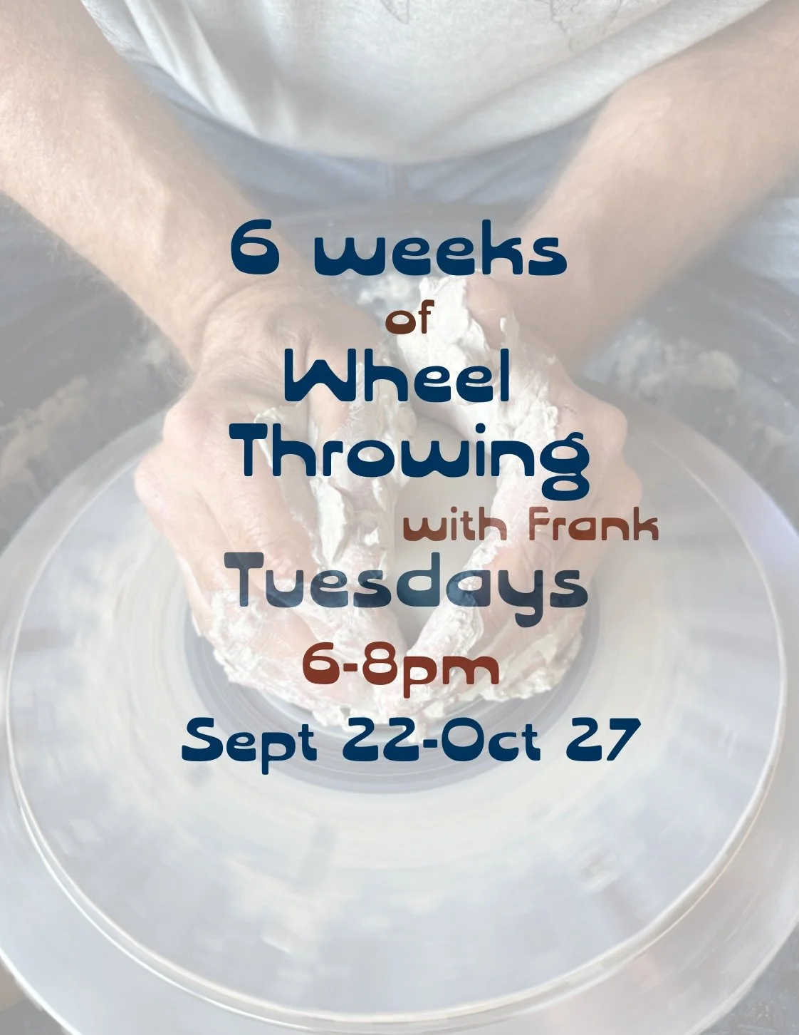 6 Weeks of Wheel Throwing with Frank-fall session