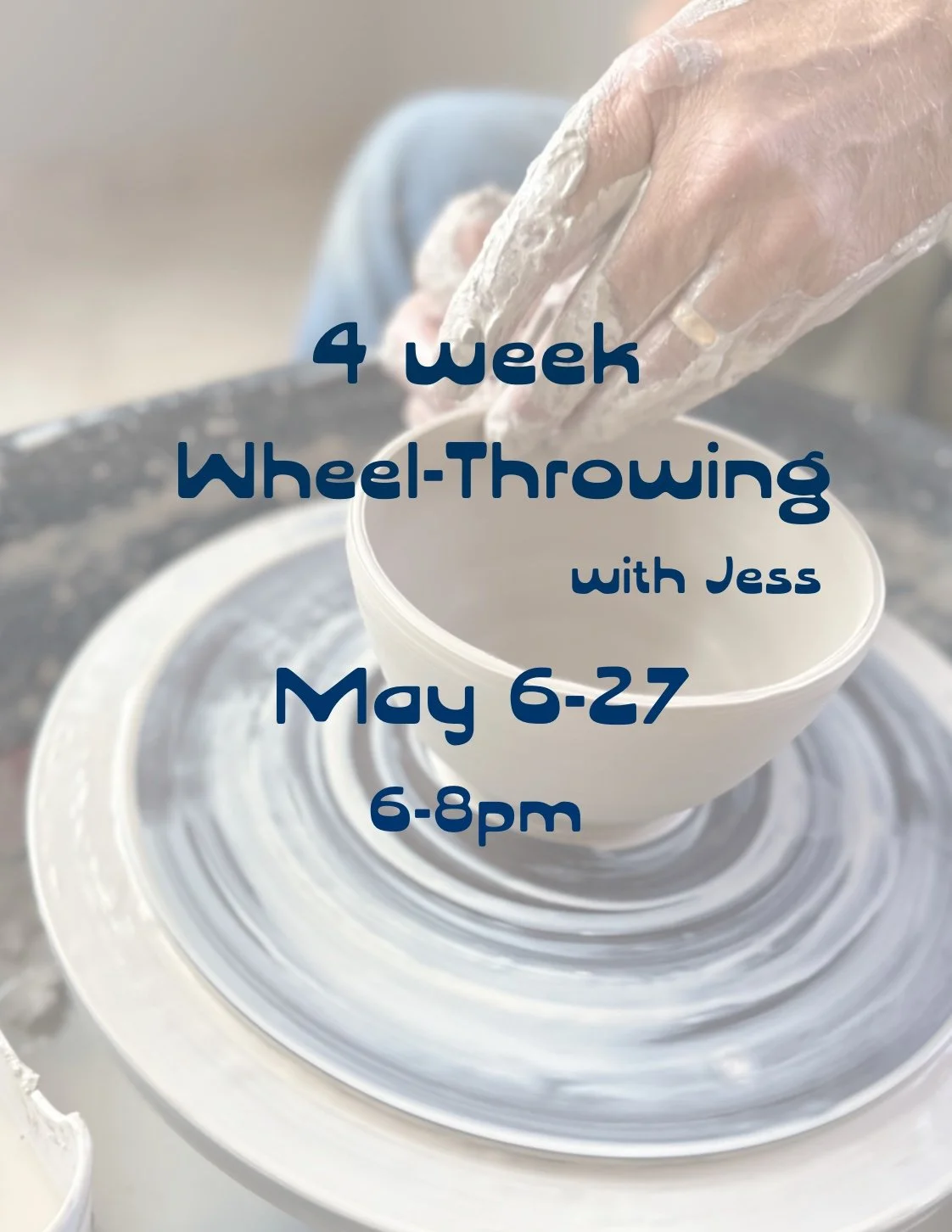 4 Week Wheel Throwing with Jess: April -May