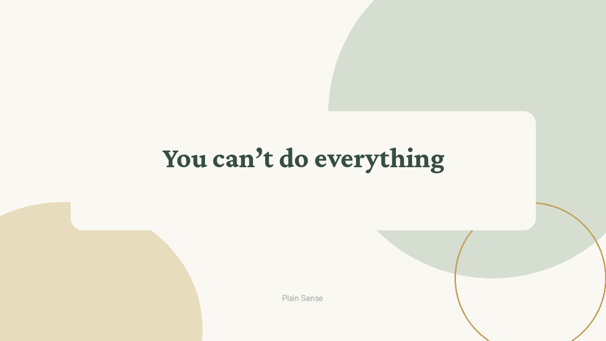 You can’t do everything (and that’s okay)