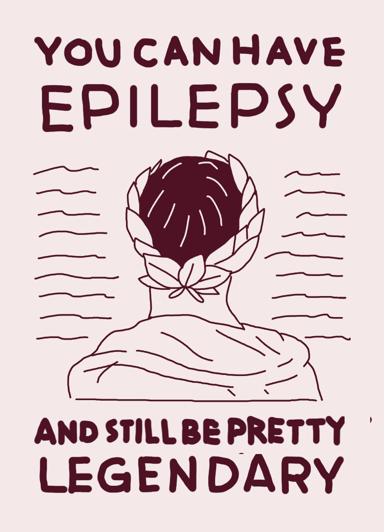 A person with short hair, seen from behind, wearing a hoodie and a laurel wreath around their neck, with the text "You can have epilepsy and still be pretty legendary" above and below the illustration.