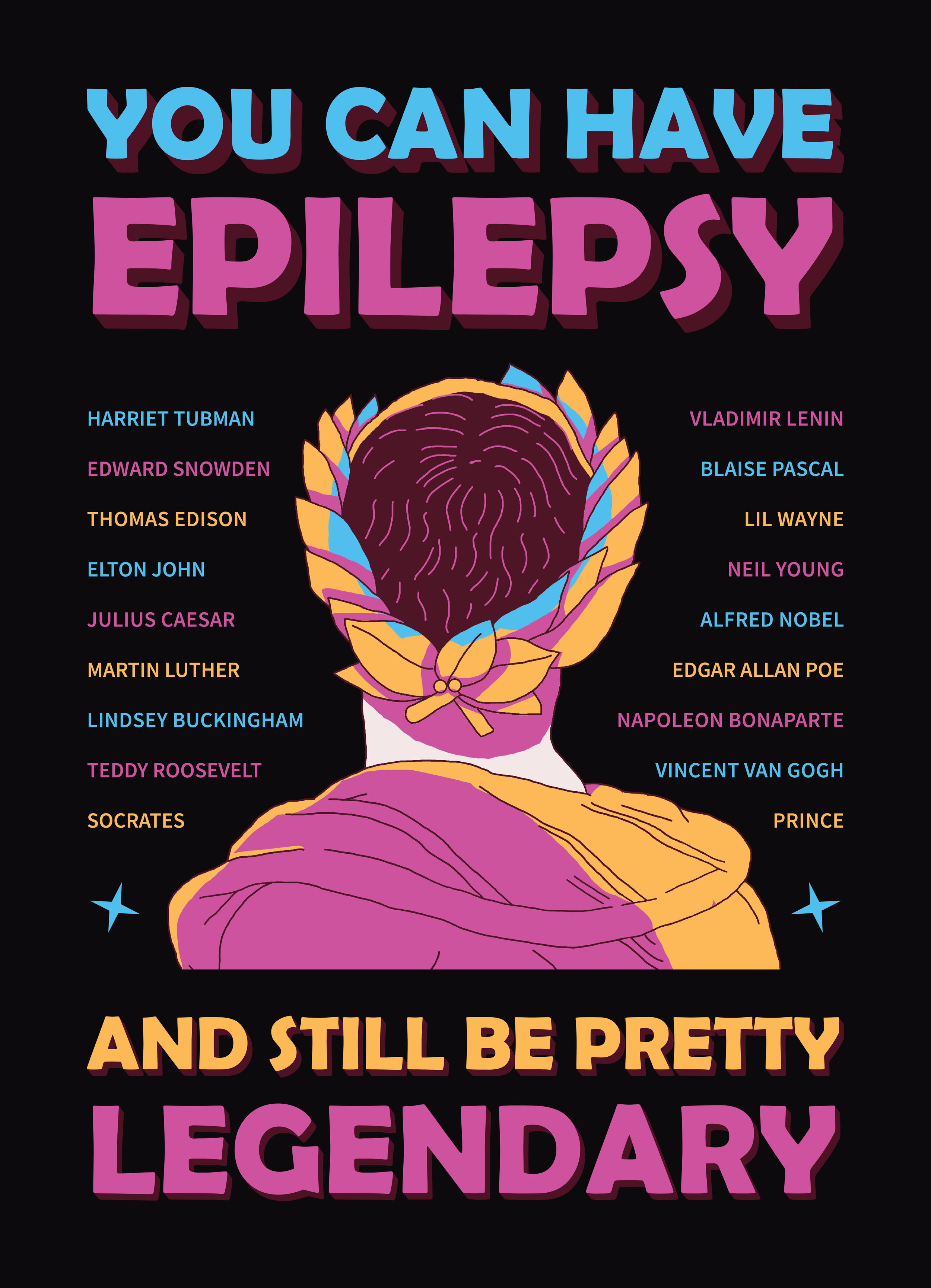 A colorful illustration of the back of a person with a pink headscarf, with the phrase "You can have epilepsy and still be pretty legendary" in large text around the person. The illustration includes a list of notable people associated with epilepsy on both sides of the figure.