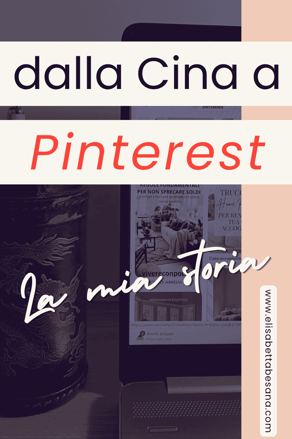 Dalla Cina a Pinterest: come ho trasformato una svolta inaspettata nel lavoro che amo