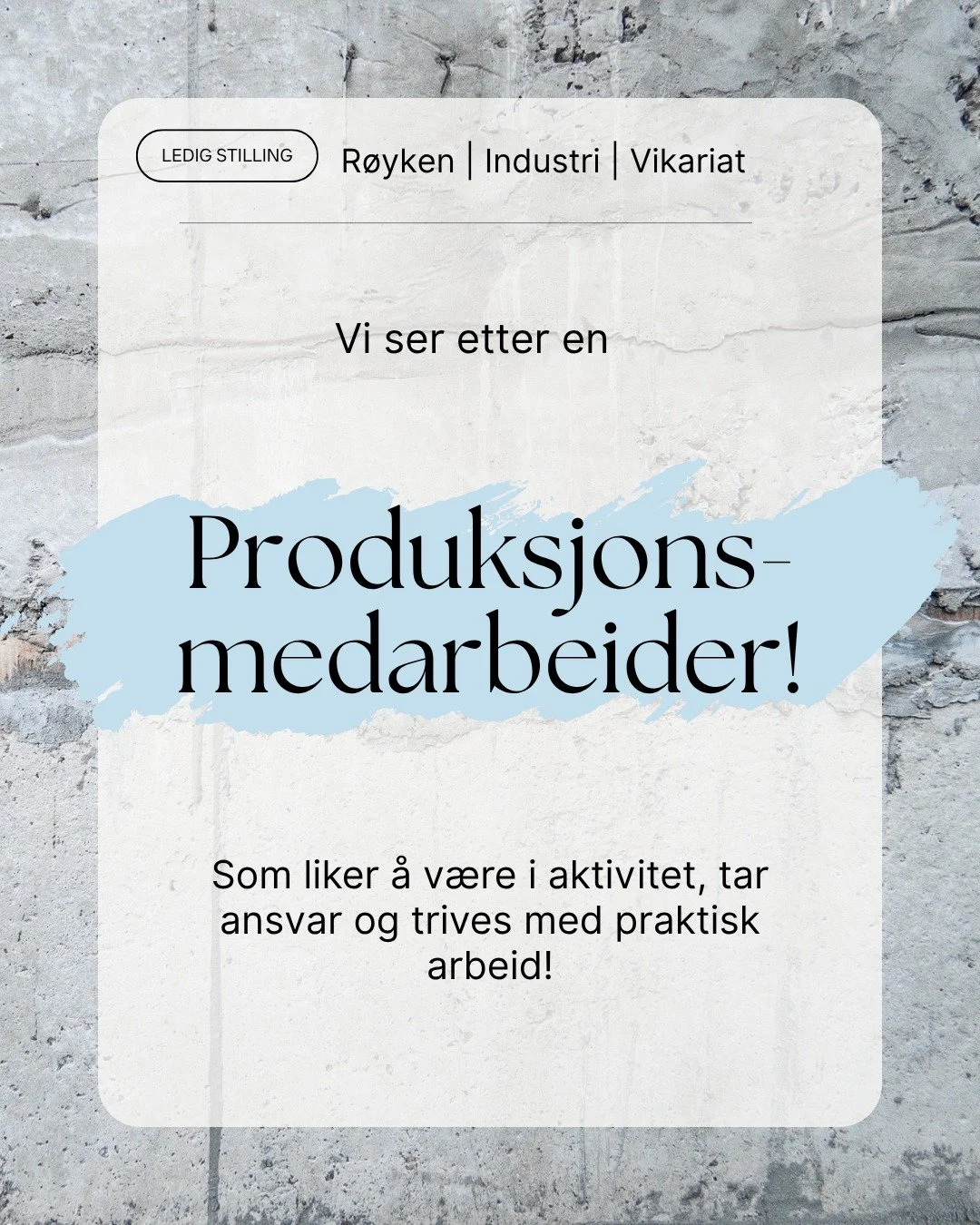Vi s&oslash;ker 3 produksjonsmedarbeidere i R&oslash;yken!🏭

Er du arbeidsom, liker &aring; v&aelig;re i aktivitet og trives med praktisk arbeid? Da kan dette v&aelig;re jobben for deg!

Hos v&aring;r kunde f&aring;r du en variert arbeidshverdag, go