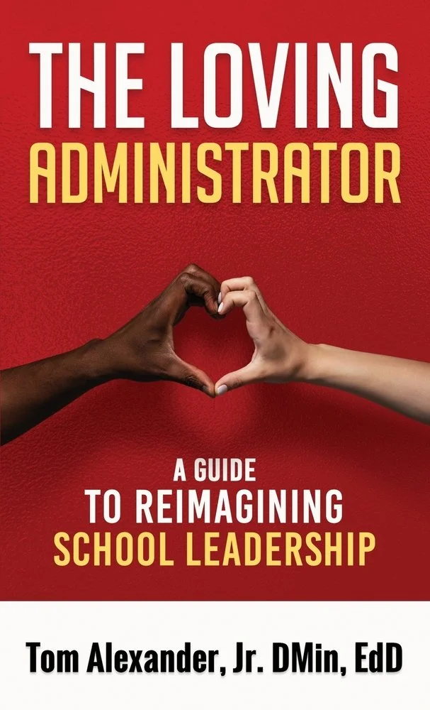 Book cover titled "The Loving Administrator: A Guide to Reimagining School Leadership" by Tom Alexander, Jr. The cover features two hands, one dark-skinned and one light-skinned, forming a heart shape against a red background.