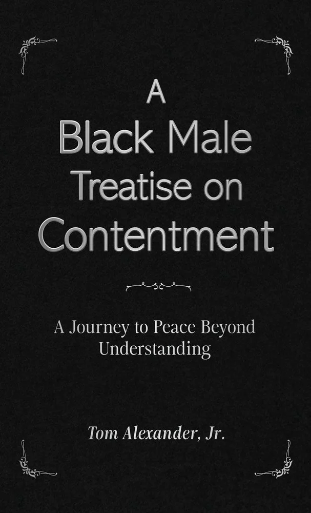 Book cover titled 'A Black Male Treatise on Contentment: A Journey to Peace Beyond Understanding' by Tom Alexander Jr.