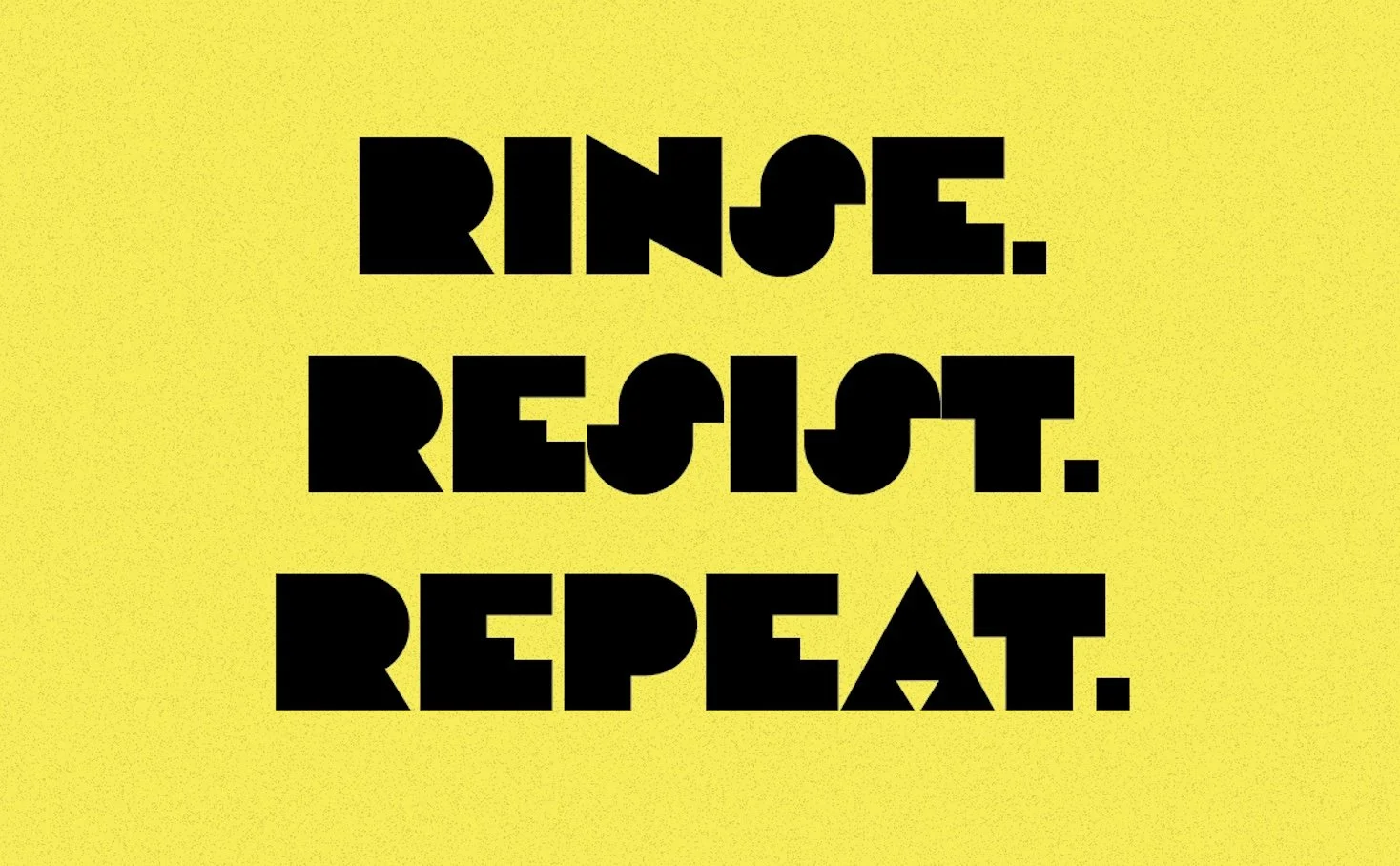 Yellow background with bold black text that says 'RINSE. REBOOT. REPEAT.'