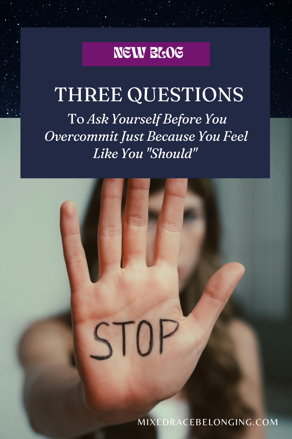 a person holds their hand up with the word 'stop' written on their palm. above the photo is text that reads: New Blog: Three Questions to Ask Yourself Before You Overcommit Just Because You Feel Like You "Should"