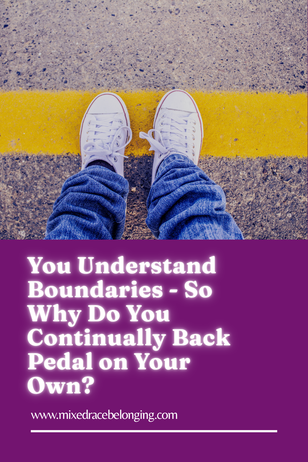 An image of two converse standing on a yellow street line. Underneath the feet is the title of this blog: You Understand Boundaries - So Why Do You Continually Back Pedal on Your Own?