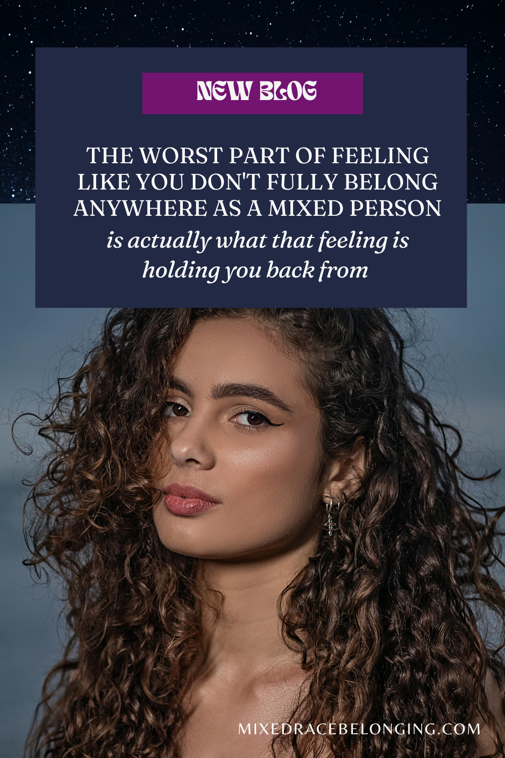 A woman with curly hair looks at the camera, underneath a banner that says The Worst Part of Feeling Like You Don't Fully Belong Anywhere As A Mixed Race Person Is Actually What That Feeling Is Holding You Back From 