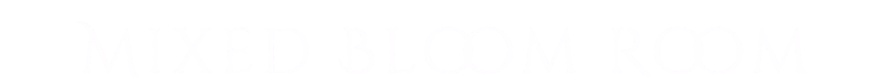 Text reading 'Mixed Bloom Room' in white on a black background.