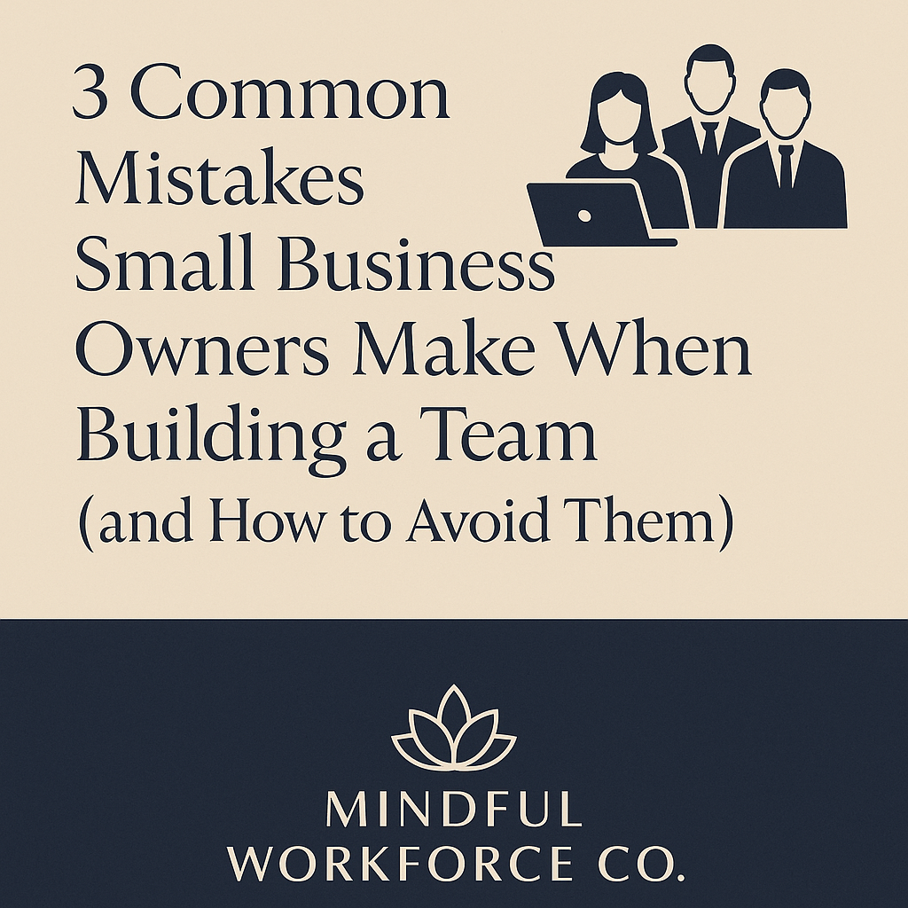 3 Common Mistakes Small Business Owners Make When Building a Team
