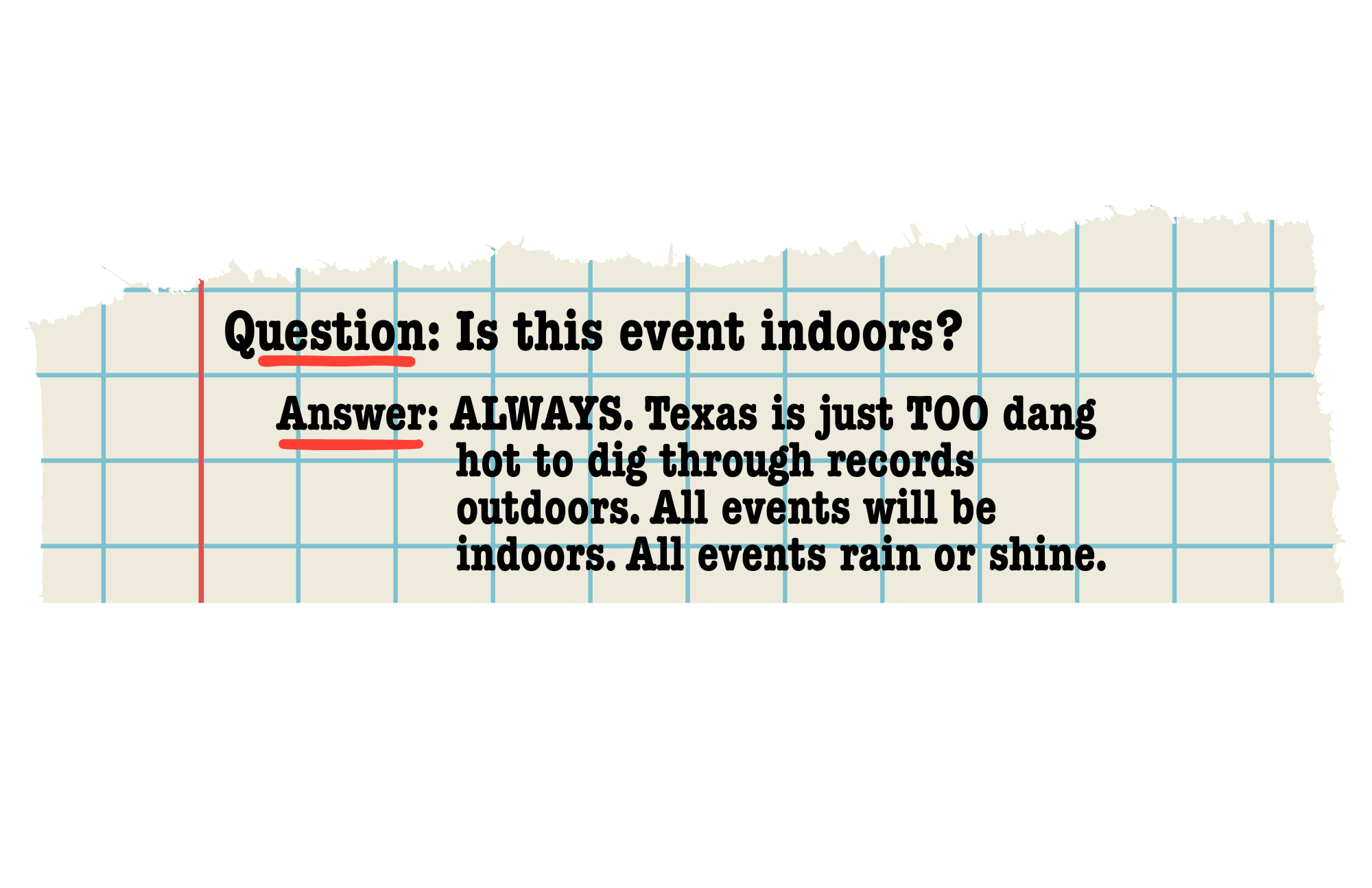 A torn piece of grid paper with black text on it, asking if an event is indoors, and answering that Texas events are always outdoors, rain or shine.