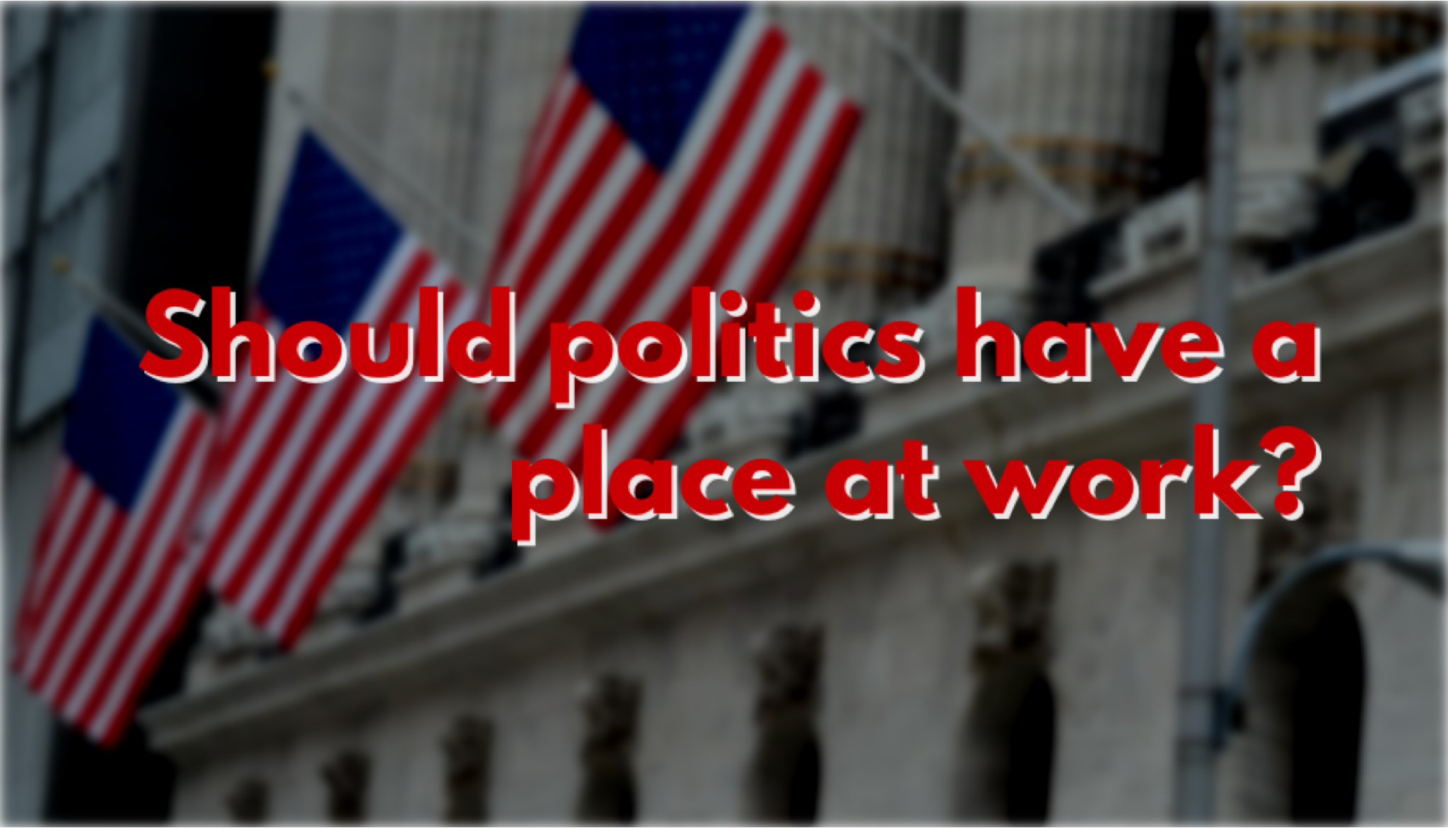Should politics have a place at work?
