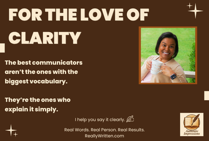 For the love of clarity ... The best communicators aren't the ones with the biggest vocabulary. They're the ones who explain it simply. Woman holding coffee mug.