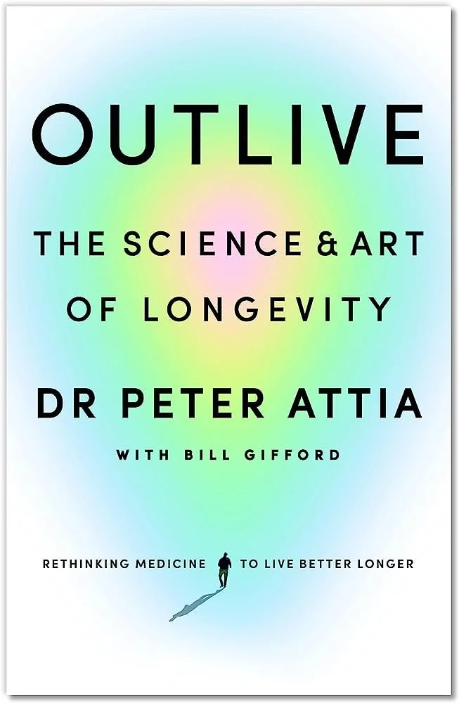 Root to Flourish READS - Outlive: The Science &amp; Art of Longevity by Peter Attia