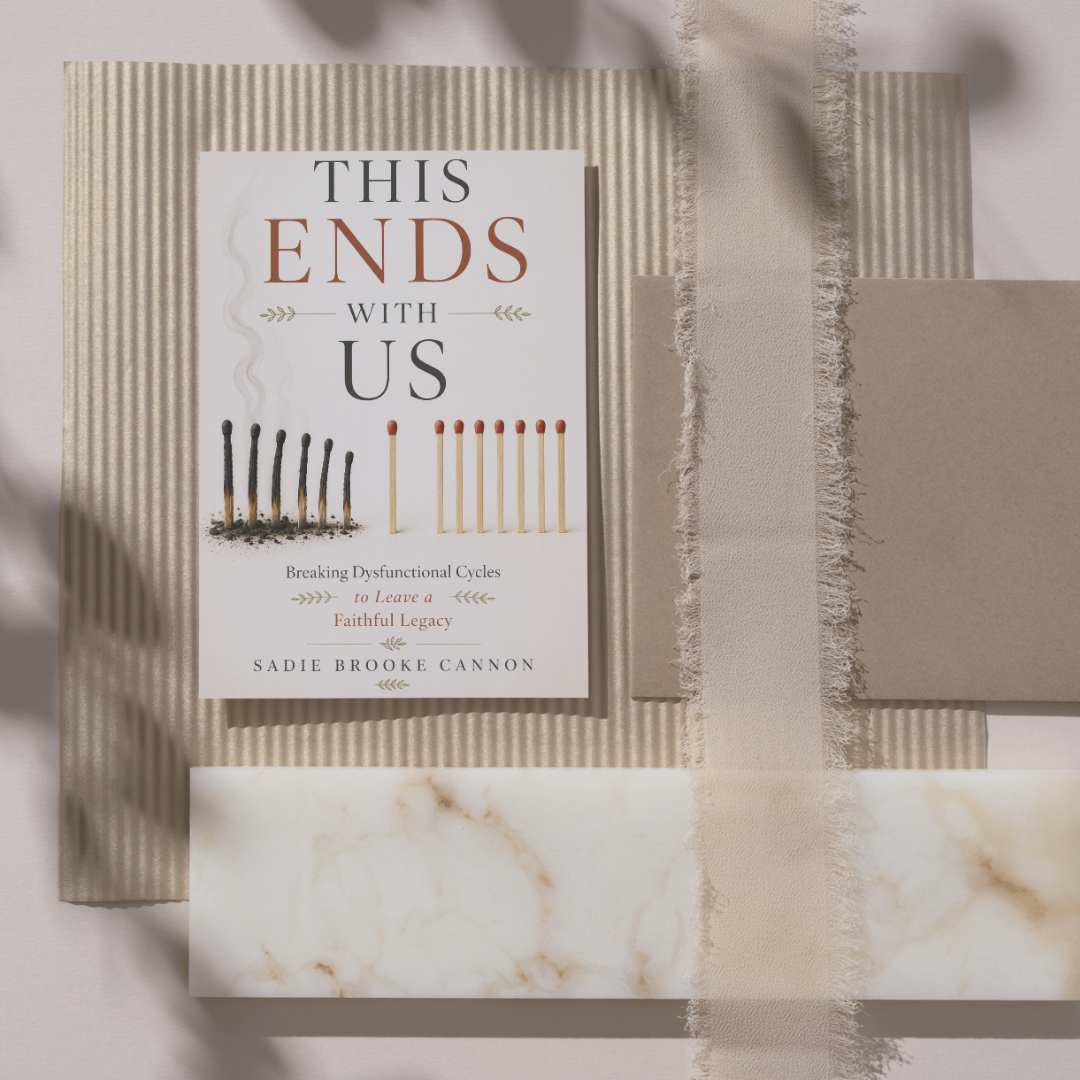 This Ends With Us: Breaking Dysfunctional Cycles to Leave a Faithful Legacy