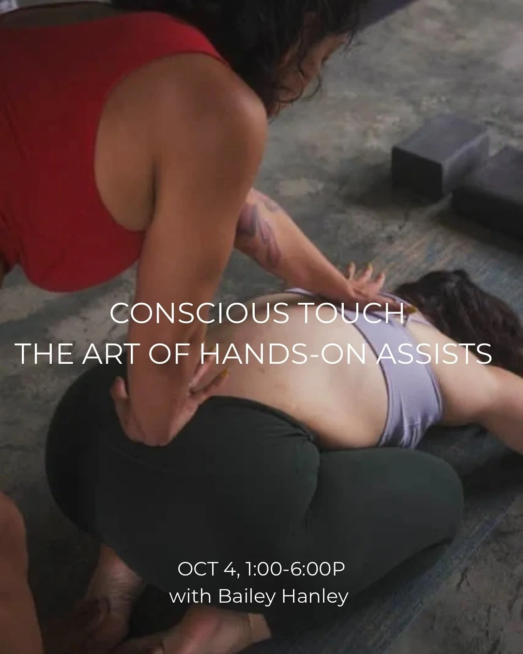 How powerful can a single assist be? Come find out Conscious Touch: The Art of Hands-On Assists
Saturday, Oct 4 from 1:00-6:00P with Bailey Hanley. 

This 5-hour training explores the sacred art of hands-on assisting; where spiritual awareness meets 