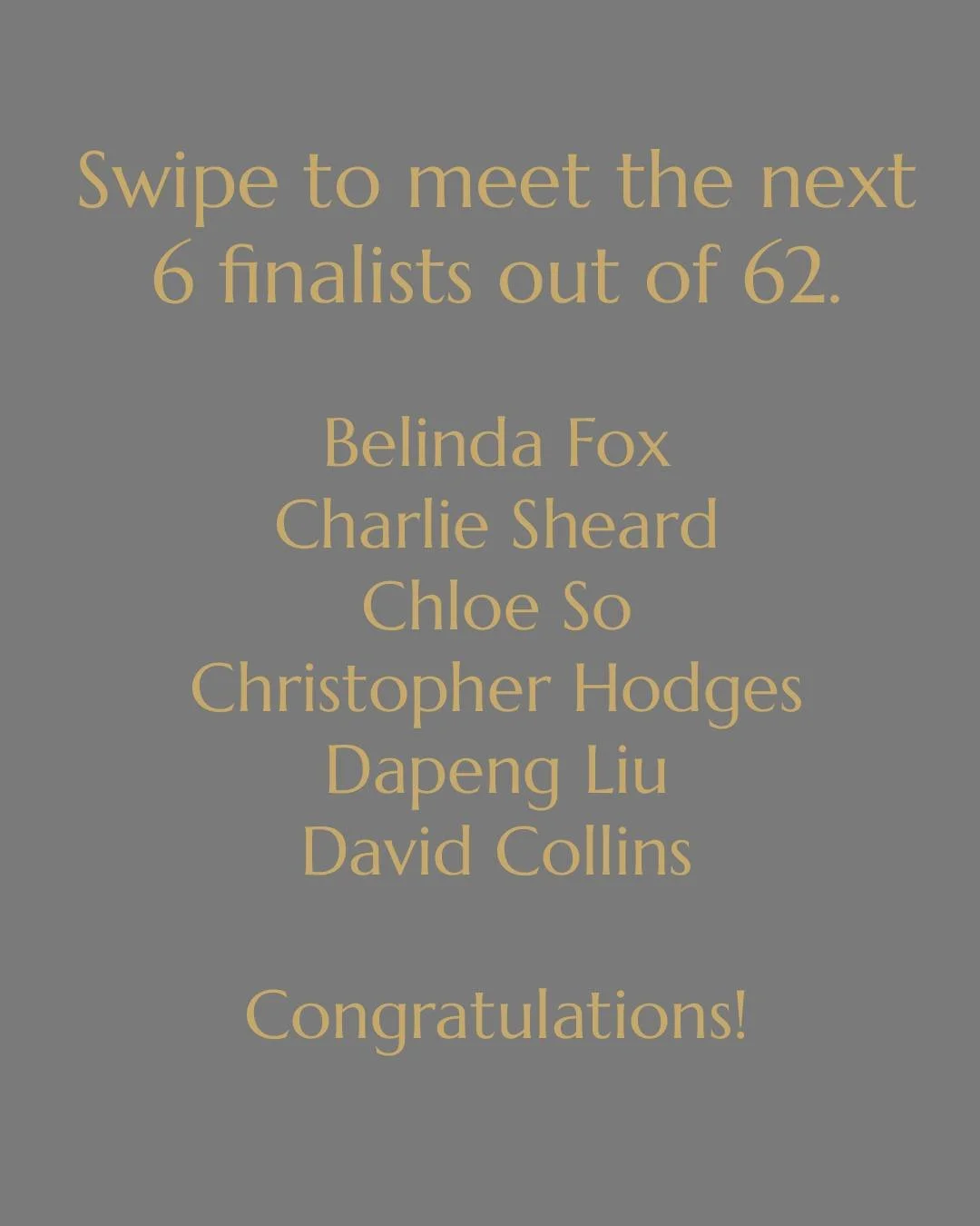 Announcing our next 6 finalists out of 62. 
@foxbelinda  @charlie_sheard Chloe So @christopherahodges @dapeng_liu David Collins