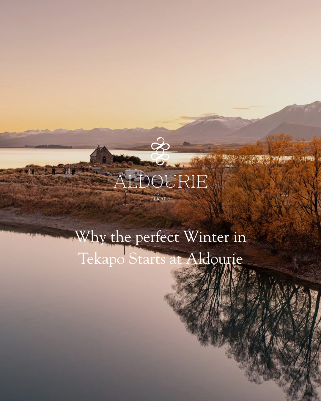 Why the perfect Winter in Tekapo Starts at Aldourie