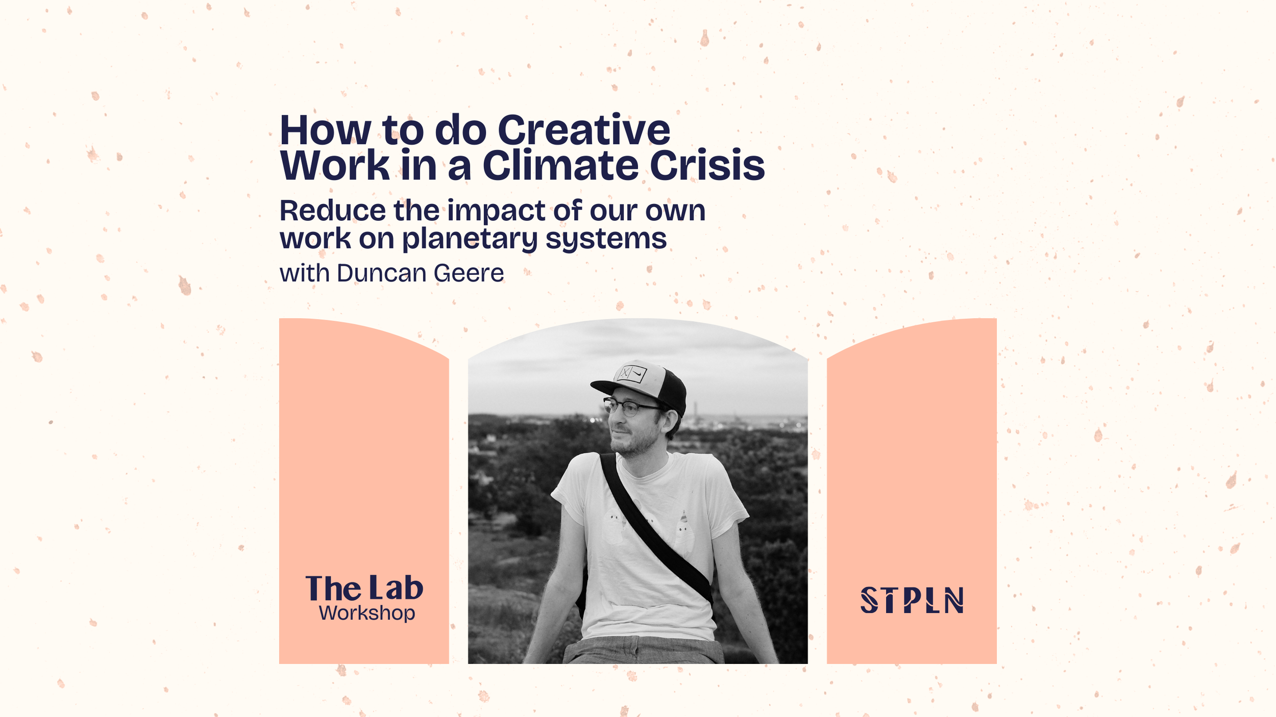 The Lab - Workshop: Doing Creative Work in the Climate Crisis with Duncan Geere