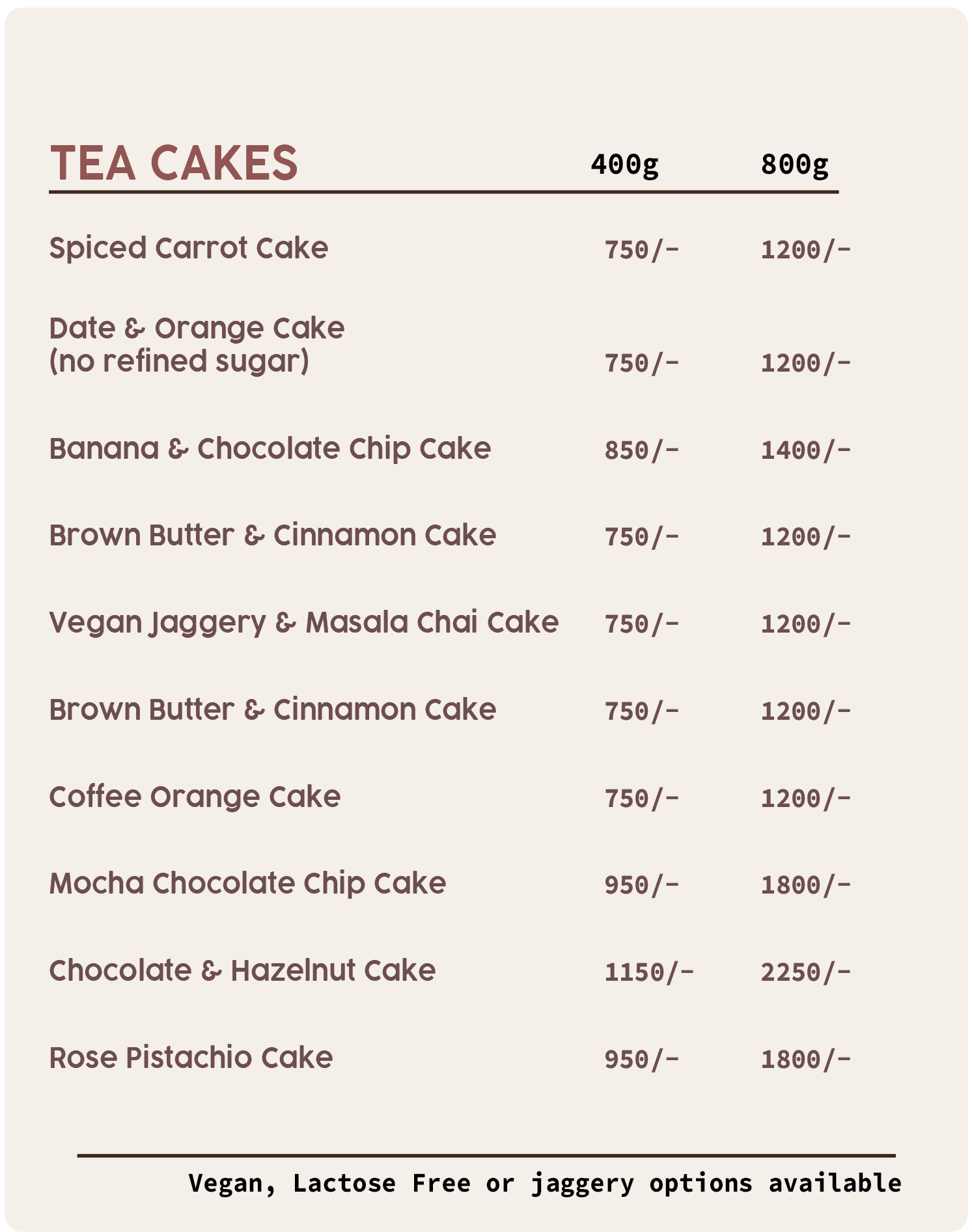 Menu of tea cakes with prices for 400g and 800g sizes, including flavors like Spiced Carrot, Date & Orange, Banana & Chocolate Chip, Brown Butter & Cinnamon, Vegan Jaggery & Masala Chai, Coffee Orange, Mocha Chocolate Chip, Chocolate & Hazelnut, and Rose Pistachio. Vegan, lactose-free, and jaggery options available.