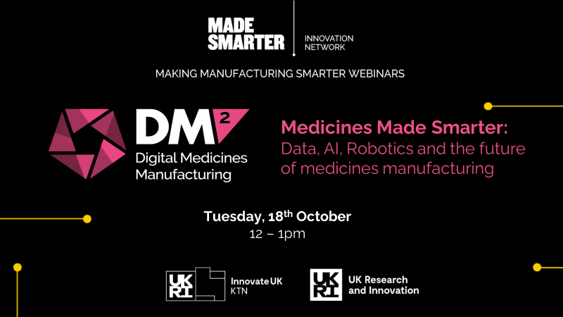Medicines Made Smarter: Data, AI, Robotics and the future of medicines manufacturing