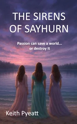The Sirens of Sayhurn by Keith Pyeatt. Book cover showing three sirens looking out over a lake in another world.