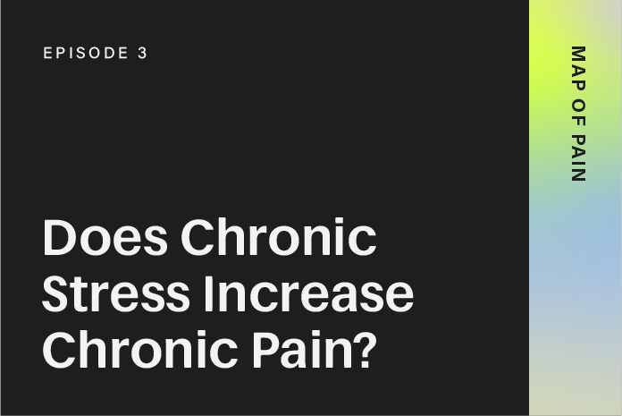 Episode 3: Does Chronic Stress Increase Chronic Pain?