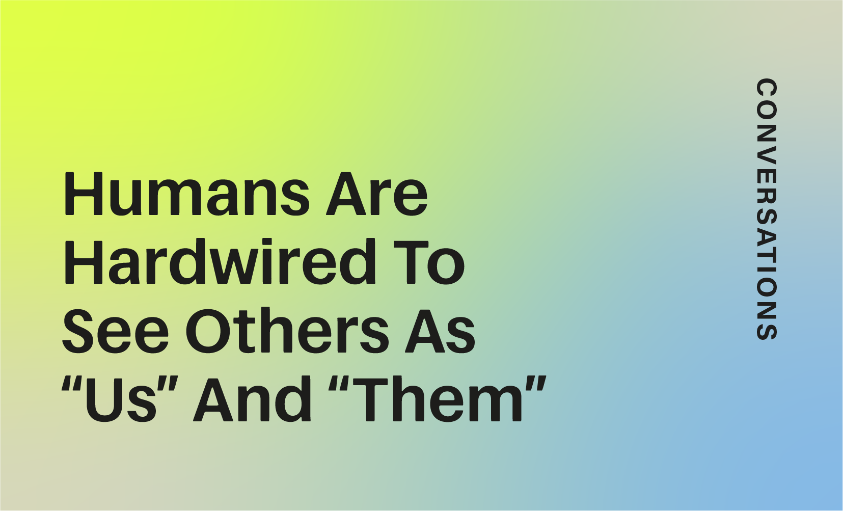 From Politics to Daily Life, Humans are Hardwired To See Others as “us” and “them”