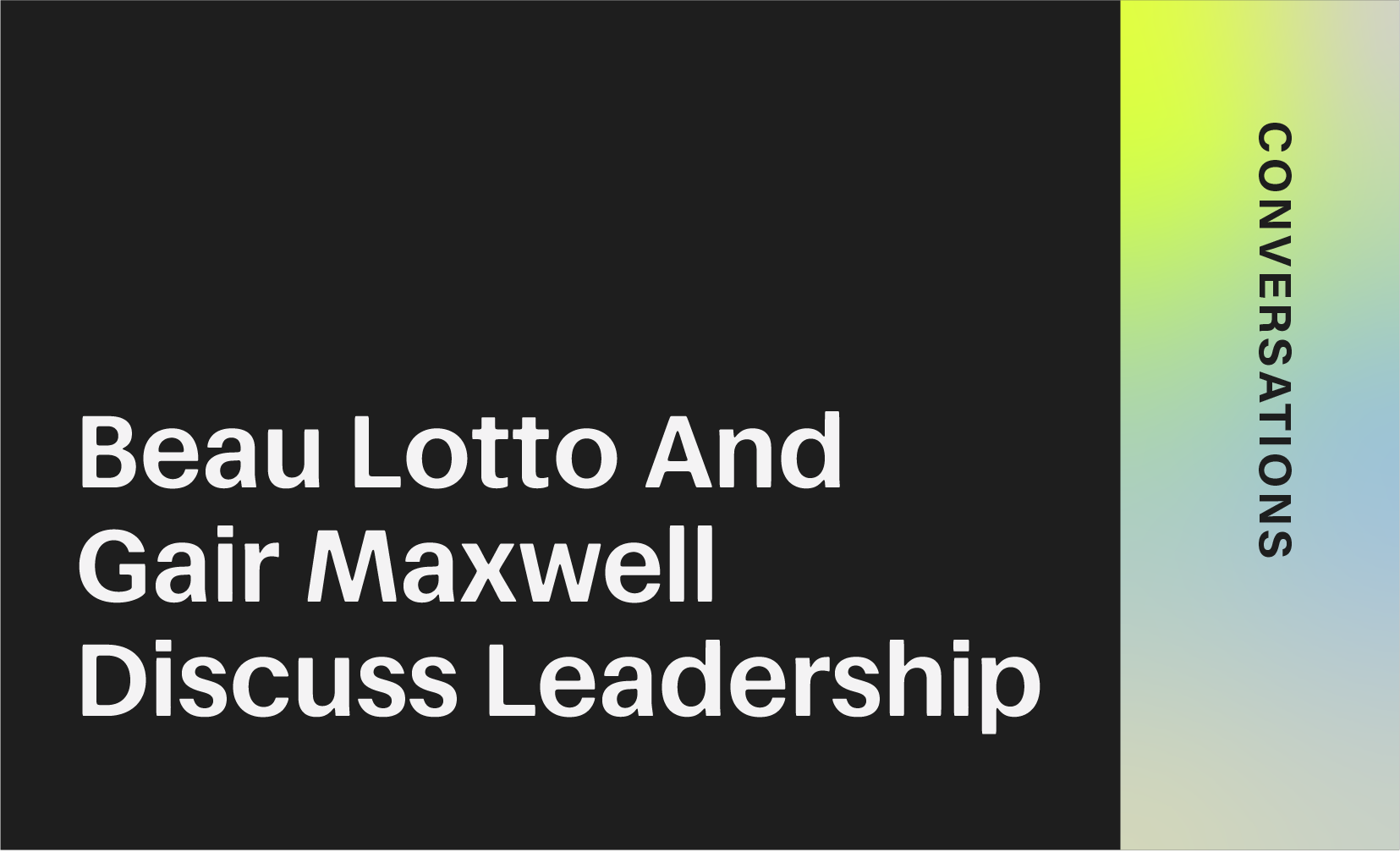 Beau Lotto and Gair Maxwell Disucuss Leadership