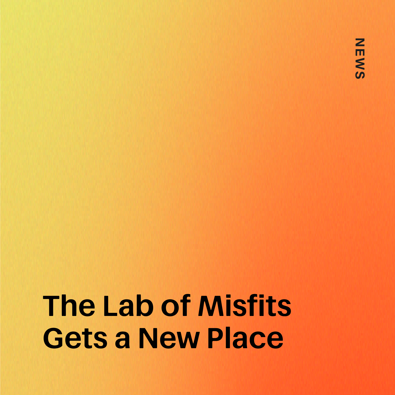 The Lab of Misfits Gets a New Place