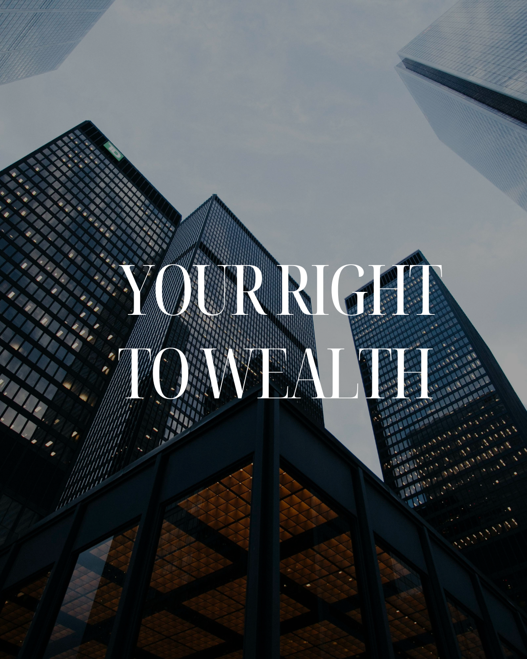 View of tall modern office buildings from below, with the text 'Your right to Wealth' overlayed.