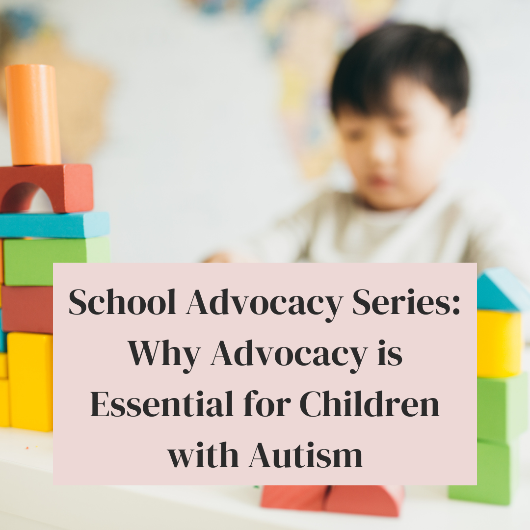 School Advocacy Series: Why Advocacy is Essential for Children with Autism