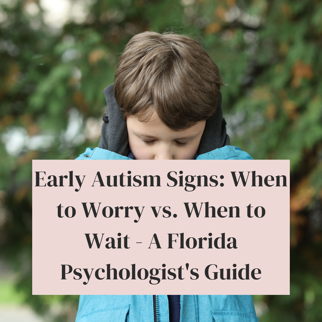 Early Autism Signs: When to Worry vs. When to Wait - A Florida Psychologist's Guide