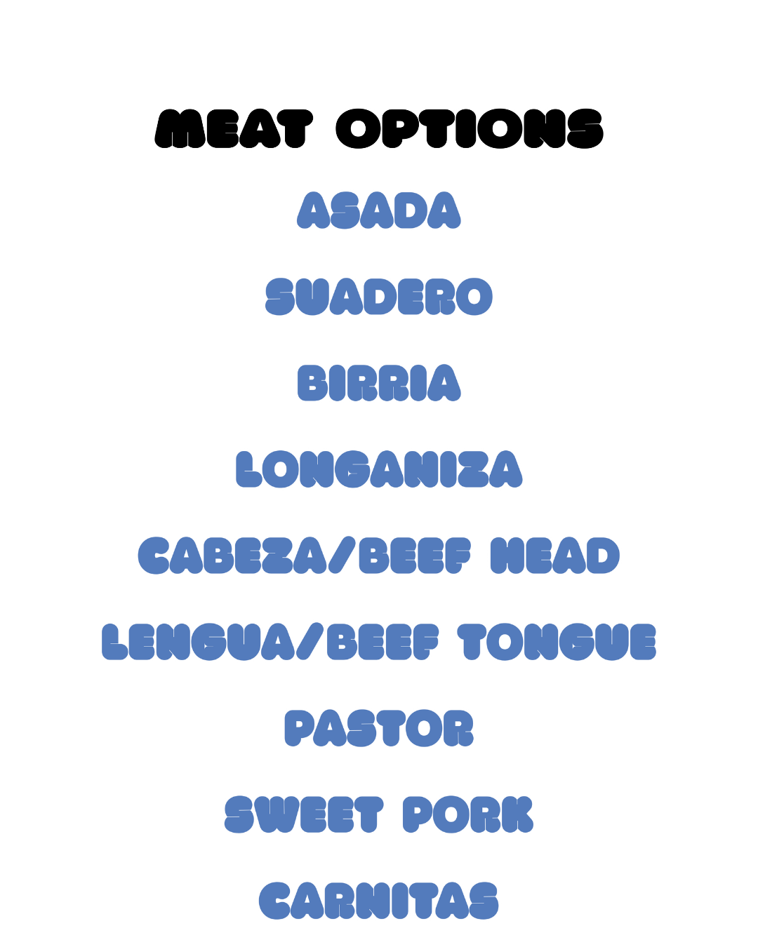 List of meat options in black background with blue and white text, including ASADA, SUADERO, BIRRIA, LONGANIZA, CABEZAY/BEEF MEAD, LENGUA/ BEEF TONGUE, PASTOR, SWEET PORK, CARNITAS.
