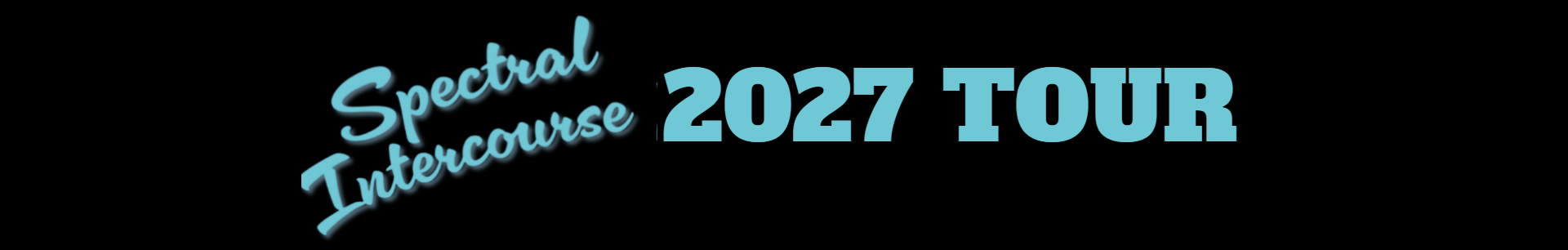 Turquoise graphic reading “Spectral Intercourse 2027 Tour” on a black background
