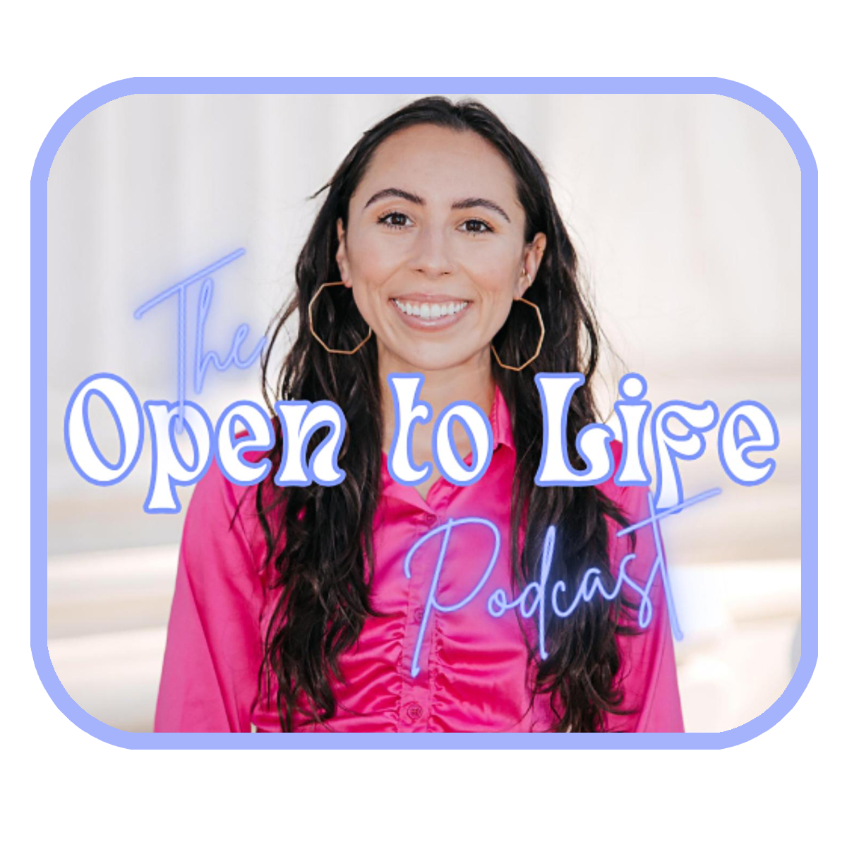 The Open to Life Podcast 