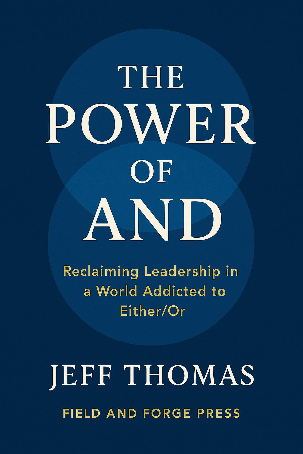 Cover of a book titled "The Power of and" by Jeff Thomas, published by Field and Forge Press. The subtitle reads "Reclaiming Leadership in a World Addicted to Either/Or." The cover features overlapping blue circles.