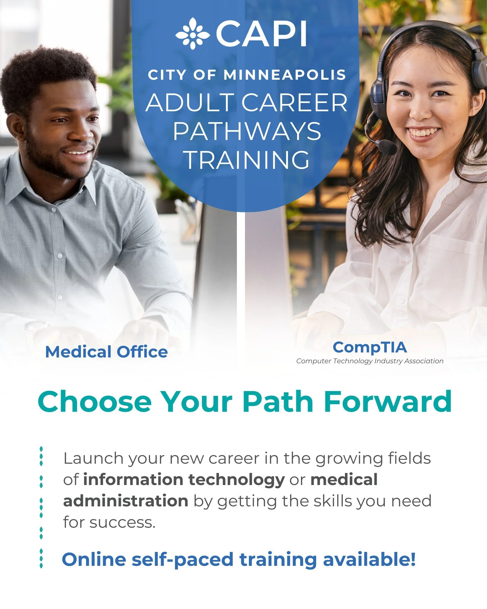 Get training in the growing fields of Medical Office and CompTIA! 

Gain essential skills in the growing fields of information technology and medical administration, all with the support of CAPI's CP Navigation team.
 
Trainings will be held at Centu
