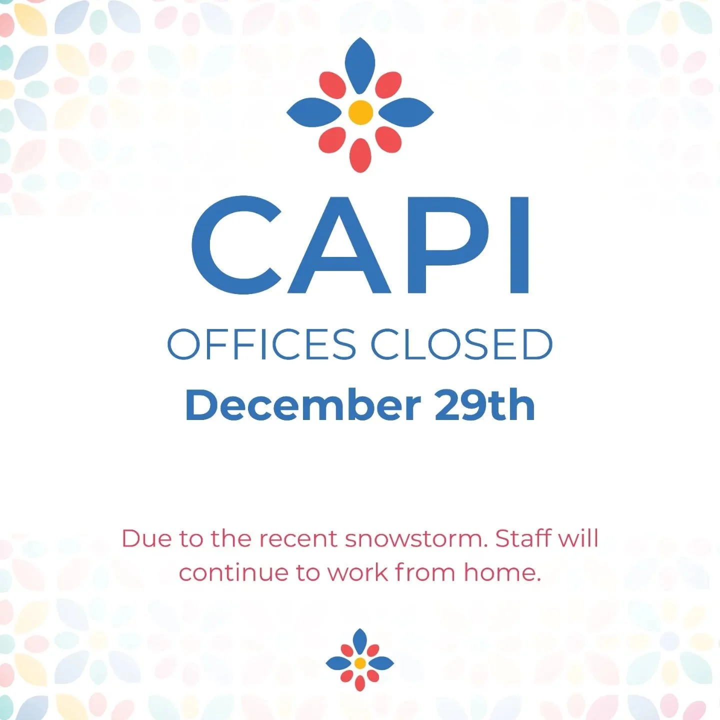 CAPI'S offices are closed today due to the recent snowstorm. Staff will continue to work as normal from home. Please reach out via phone or email for assistance.